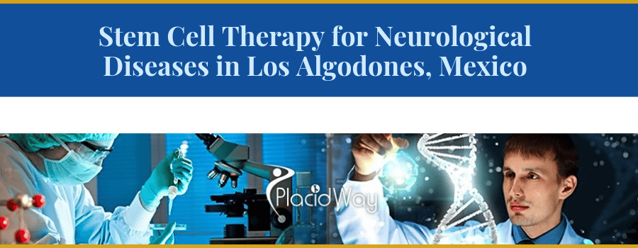 Stem Cell Therapy for Nuerological Diseases in Los Algodones, Mexico